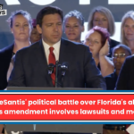 'Ron DeSantis' political battle over Florida's abortion rights amendment involves lawsuits and money.'