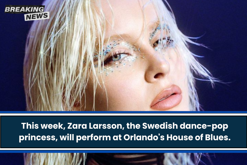 This week, Zara Larsson, the Swedish dance-pop princess, will perform at Orlando's House of Blues.