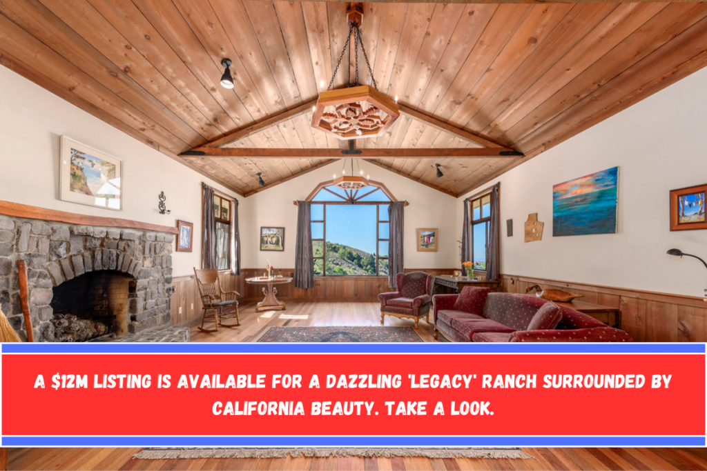 A $12M listing is available for a dazzling 'legacy' ranch surrounded by California beauty. Take a look.