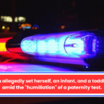 A woman allegedly set herself, an infant, and a toddler on fire amid the "humiliation" of a paternity test.c