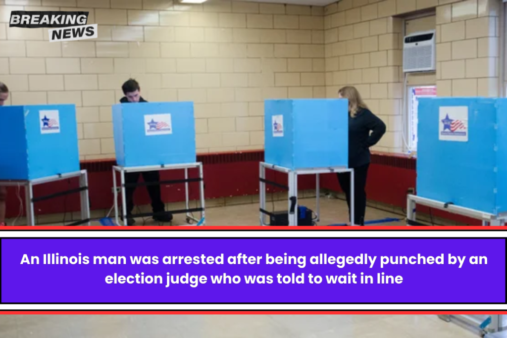 An Illinois man was arrested after being allegedly punched by an election judge who was told to wait in line