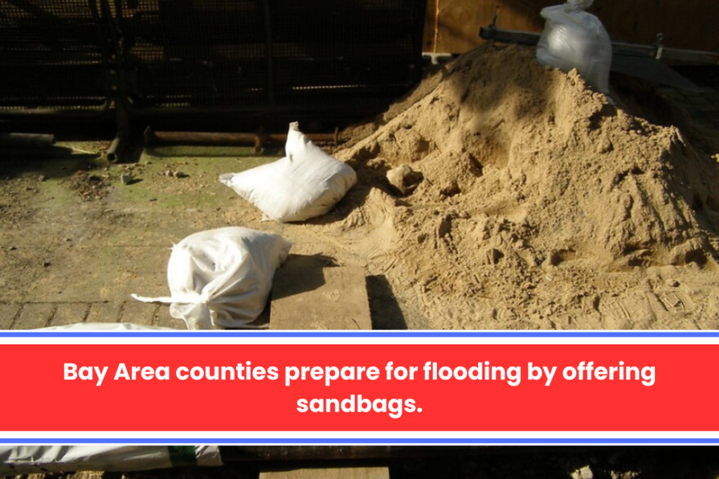 Bay Area counties prepare for flooding by offering sandbags.