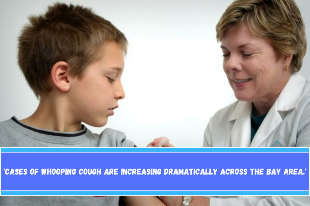 'Cases of whooping cough are increasing dramatically across the Bay Area.'