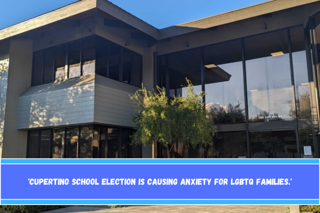 'Cupertino school election is causing anxiety for LGBTQ families.'