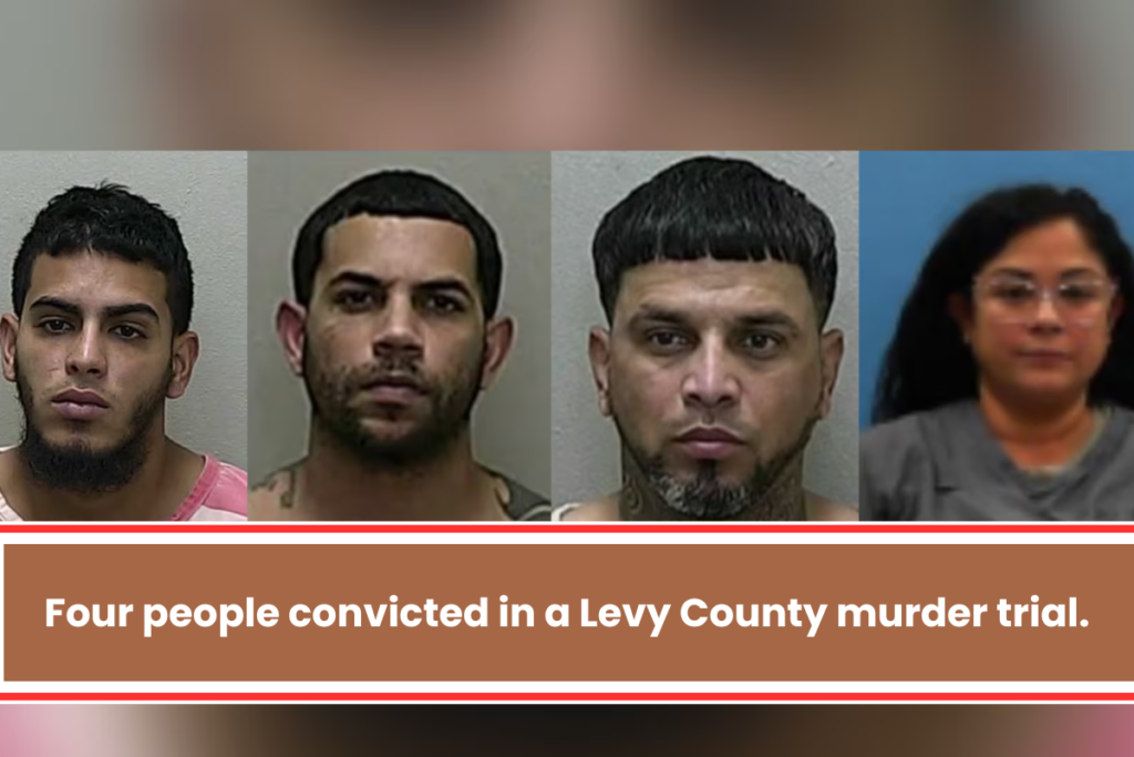 Four people convicted in a Levy County murder trial.