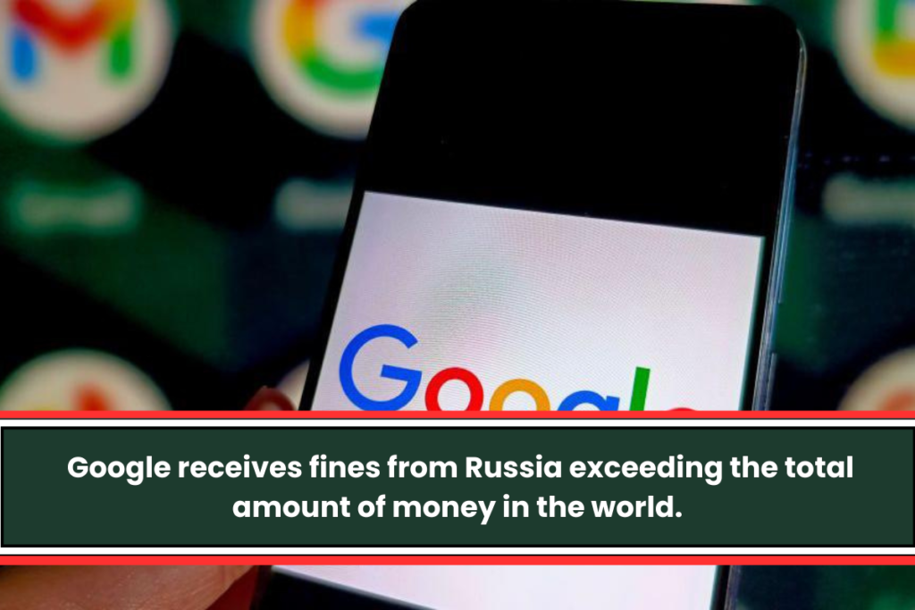 Google receives fines from Russia exceeding the total amount of money in the world.