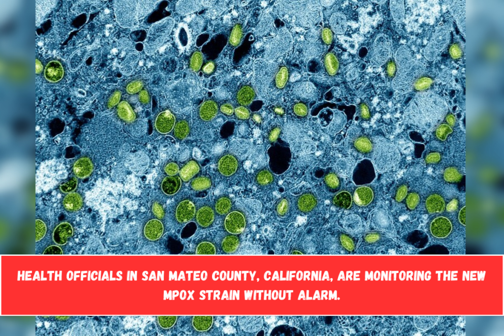 Health officials in San Mateo County, California, are monitoring the new MPOX strain without alarm.