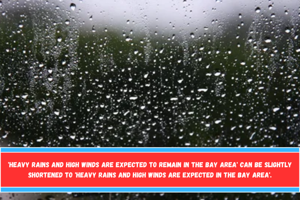 'Heavy rains and high winds are expected to remain in the Bay Area' can be slightly shortened to 'Heavy rains and high winds are expected in the Bay Area'.