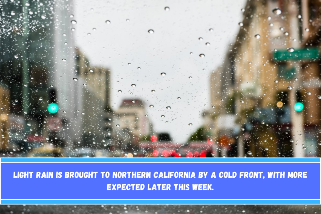 Light rain is brought to Northern California by a cold front, with more expected later this week.