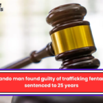 Orlando man found guilty of trafficking fentanyl, sentenced to 25 years