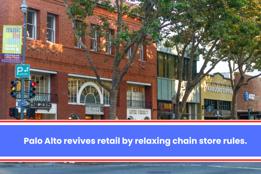 Palo Alto revives retail by relaxing chain store rules.