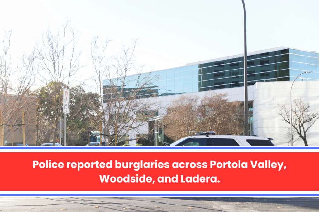 Police reported burglaries across Portola Valley, Woodside, and Ladera.