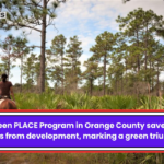 The Green PLACE Program in Orange County saved 1,700 acres from development, marking a green triumph