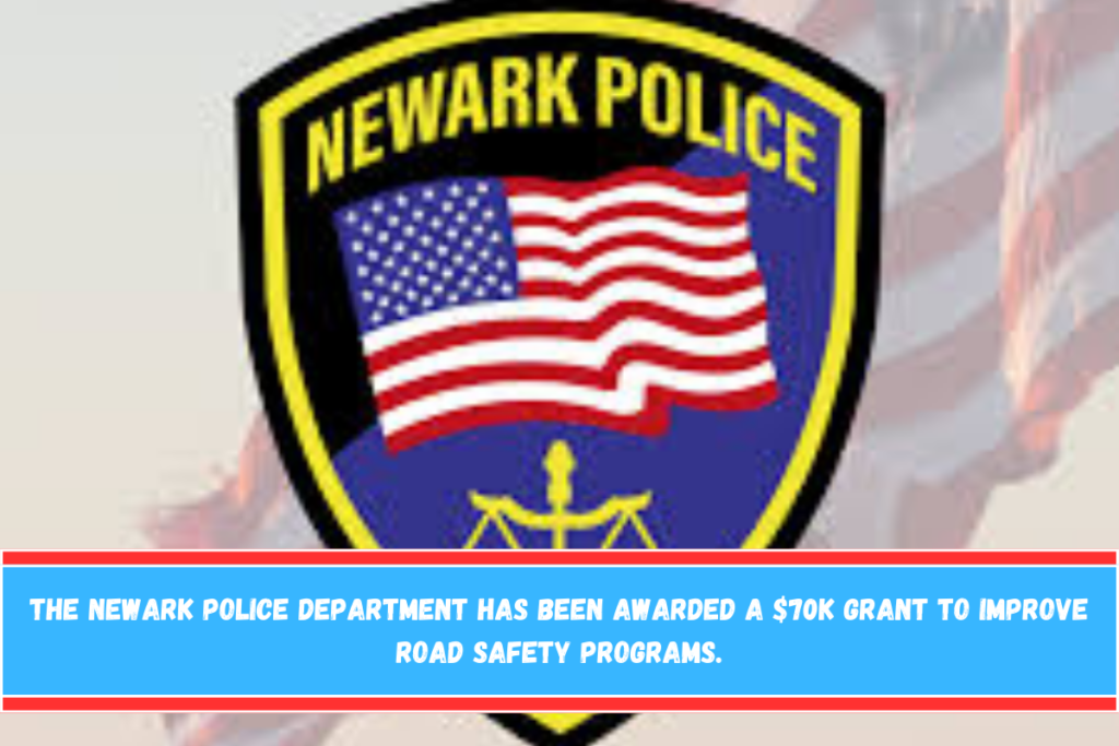 The Newark Police Department has been awarded a $70K grant to improve road safety programs.