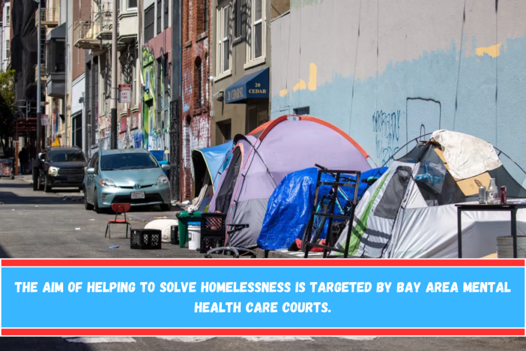 The aim of helping to solve homelessness is targeted by Bay Area mental health CARE courts.