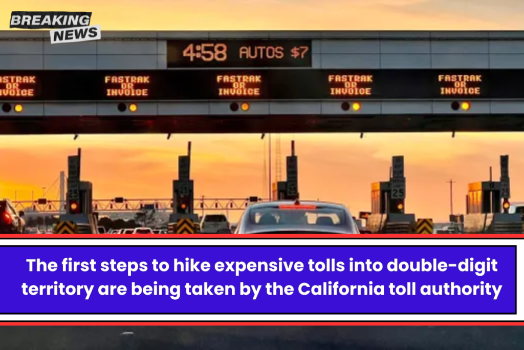 The first steps to hike expensive tolls into double-digit territory are being taken by the California toll authority