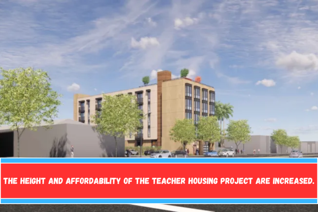 The height and affordability of the teacher housing project are increased.