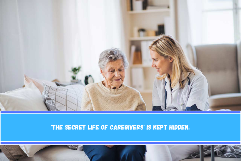 'The secret life of caregivers' is kept hidden.