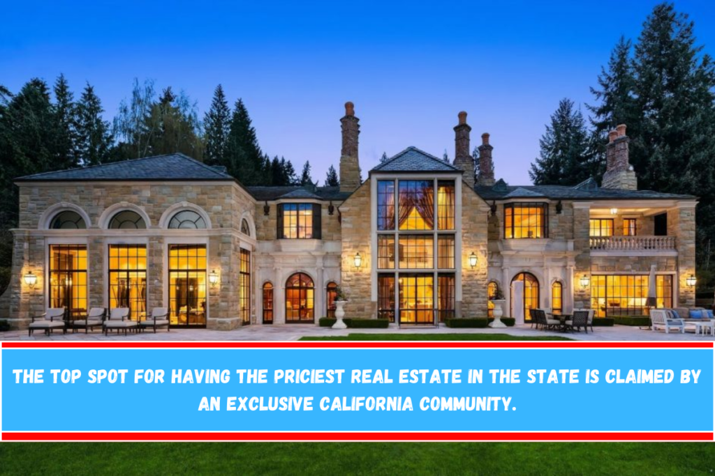 The top spot for having the priciest real estate in the state is claimed by an exclusive California community.